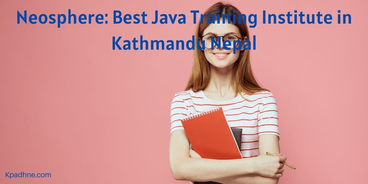 Neosphere: Best Java Training Institute in Kathmandu Nepal – A Case Study