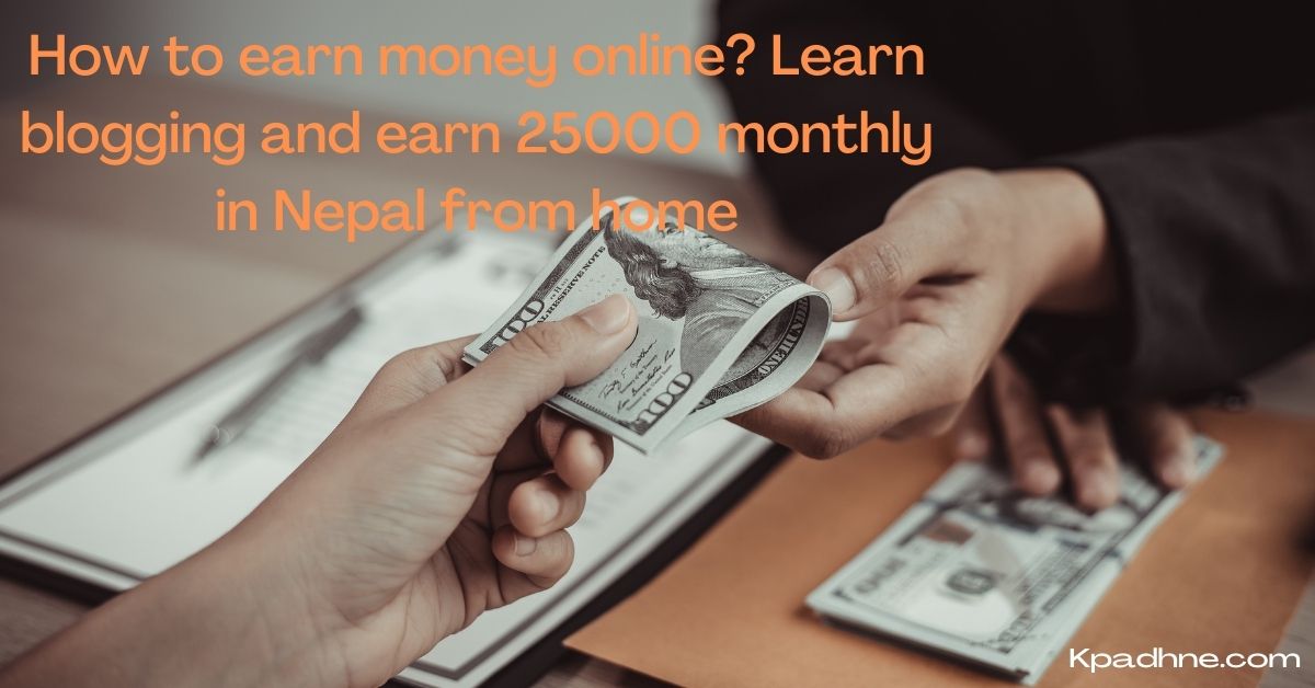 How to earn money online? Learn blogging and earn 25000 monthly in Nepal from home